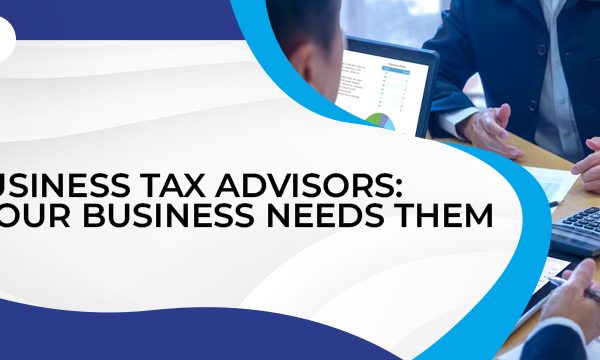 CPA Business Tax Advisors: Why Your Business Needs Them